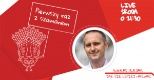 Live FB / Pierwszy raz z Szamanem Marketingu „Nazwa marki - jak się lepiej nazwać”