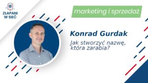 "Czy chwytliwa nazwa zarabia?" Rozmowa o namingu w podcaście „Złapani w sieć”, Konrad Gurdak, Marcin Pieleszek, Domeny.tv