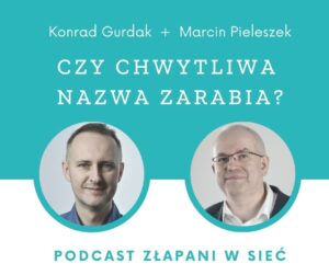 Czy chwytliwa nazwa zarabia? Rozmowa o namingu w podcaście „Złapani w sieć”