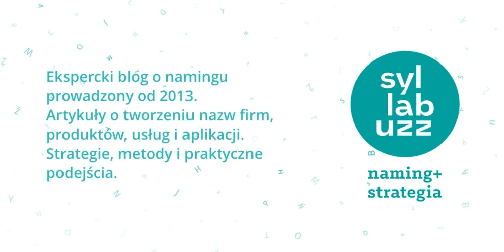 Jedyny, niepowtarzalny blog o namingu. Od 2013 publikowane są tu artykuły o tworzeniu nazw firm, produktów, usług, aplikacji. Wiedza z pierwszej ręki – strategie, metody, life hacki skutecznego namingu.