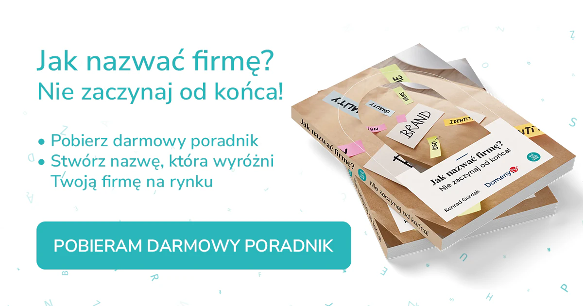 Grafika prezentuje darmowy e-book o namingu. Poradnik pod tytułem "Jak nazwać firmę? Nie zaczynaj od końca". Poradnik jest do pobrania, za darmo.